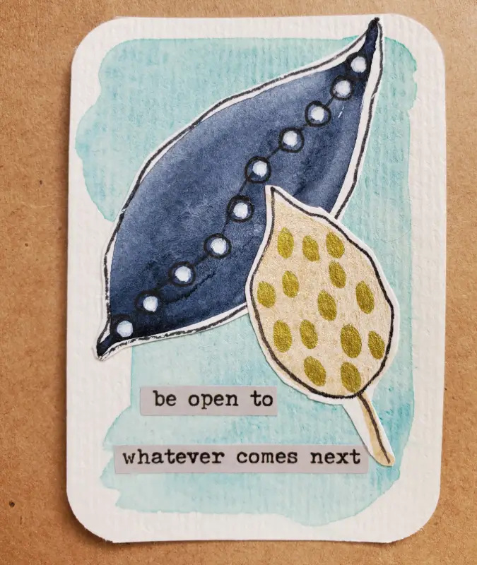 Be open to whatever comes next aceo art card
