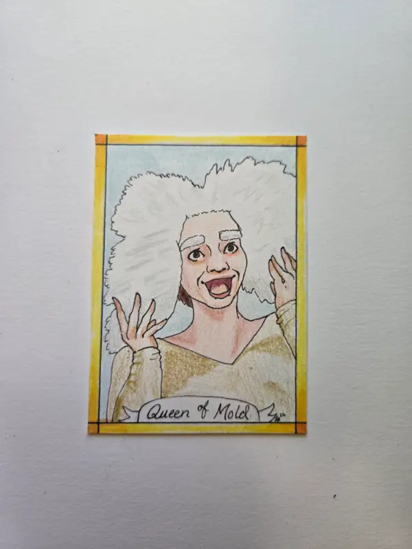 I am the Queen of Mold! aceo art card